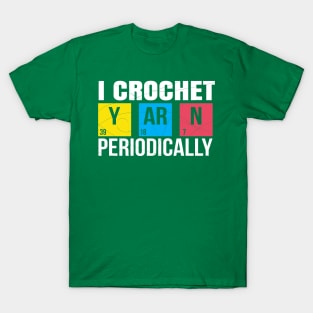 I Crochet Yarn Periodically T-Shirt T-Shirt